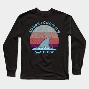 Sorry I Can't It's Week Long Sleeve T-Shirt